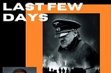 Downfall-A Movie on Hitler’s Last few days