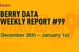 Berry Data Weekly Report Week #99 (December 26th, 2022 — January 1st, 2023)