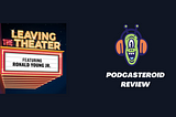 Leaving the Theater Podcast Review