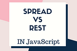 Spread vs Rest operators in JS