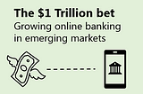 The $1 Trillion bet - Growing online banking in emerging markets