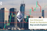 Can Ethereum Break Its Resistance? Key Levels Explained