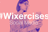 Wixercise: Brush up on Your Social Media Posting Skills