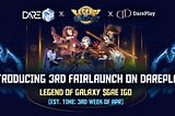 Meet the 3rd FairLaunch IGO on #DarePlay: Legend Of Galaxy ($GAE IGO)