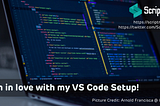I am in love with my VS Code Setup!