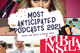 The Most Anticipated Podcasts of 2021