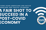 Giving Asian Americans and Native Hawaiians and Pacific Islanders a Fair Shot to Succeed in a…