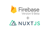 Firebase 9 & Nuxt.js 🔥