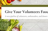 Giving Your Volunteers Food Might Save Your Nonprofit.