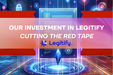 Cutting the red tape: our investment in Legitify