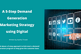 A 5-Step Demand Generation Marketing Strategy using Digital