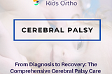 From Diagnosis to Recovery: The Comprehensive Cerebral Palsy Care at Upright Kids Ortho with…