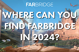 Where Can You Find FarBridge in 2024?