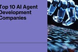 Top 10 AI Agent Development Companies (2024)