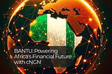 Bantu: Powering Africa’s Financial Future with cNGN