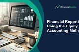 Financial Reporting Using the Equity Accounting Method