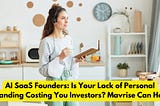 AI SaaS Founders: Is Your Lack of Personal Branding Costing You Investors? Mavrise Can Help