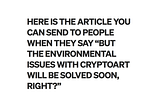 HERE IS THE ARTICLE YOU CAN SEND TO PEOPLE WHEN THEY SAY “BUT THE ENVIRONMENTAL ISSUES WITH CRYPTOART WILL BE SOLVED SOON, RIGHT?”