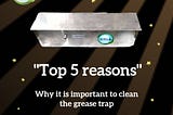 Top 5 reasons why it is important to clean the Grease Trap Plant