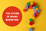 Meeting the Moment in The Evolution of Brand Marketing in a Performance Marketing World