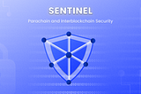 Sentinel: The Vanguard of Parachain and Interblockchain Security