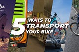 How to Travel with your Bike by Road, Plane, and Train
