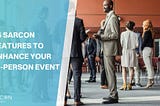 15 Sarcon Features to Enhance Your In-Person Event