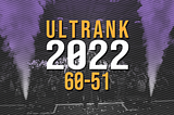 UltRank 2022: 60–51