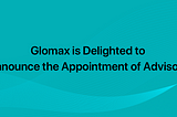 Glomax is Delighted to Announce the Appointment of Advisors