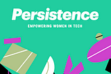 The Persistence Brings Genuine Community to Senior Women in Tech