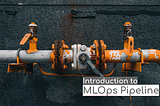 Introduction to MLOps Pipeline