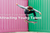 The Future of Job Applications: Attracting Young Talent