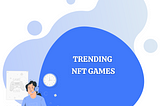 Trending NFT Games