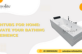 Bathtubs for Home - Elevate Your Bathing Experience