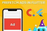 Prefetch Google Mobile Ads in Flutter