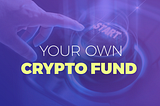 Starting Your Own Cryptocurrency Fund