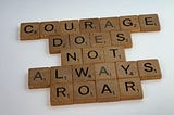 Are you Courageous?