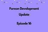 Foreon Fridays: Episode 16 — Major Milestones & Upcoming Developments
