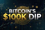 Bitcoin’s $100K Dip: Why This Could Be Your Biggest Opportunity Yet