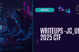 Algunos Writeups del CTF de JCUN 2025