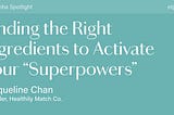 Finding the right ingredients to activate your “superpowers”