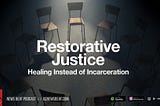 Restorative Justice: Healing Instead of Incarceration
