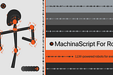 Introducing LLM-Powered Robots: MachinaScript for Robots