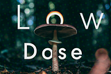 Low Dose vs. High Dose Psychedelics: A Beginner’s Guide