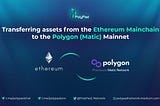 Transferring your assets from the Ethereum Mainchain to the Polygon (Matic) Mainnet