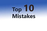 Top 10 Mistakes Made by Beginner Developers