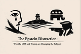 The Epstein Distraction: Why the GOP and Trump are Changing the Subject