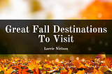 Great Fall Destinations To Visit