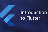 An Introduction to Flutter