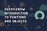 ServiceNow introduction to object and functions | ServiceNow tips and tricks | ServiceNow scripting